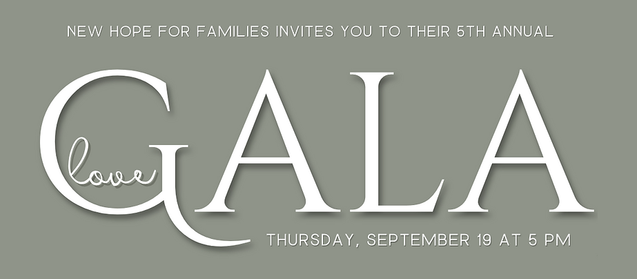 New Hope for Families Invites you to their 5th annual Love Gala | Thursday, September 19th at 5PM